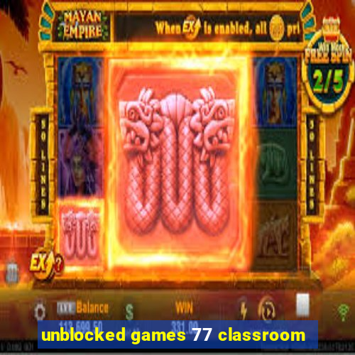 unblocked games 77 classroom